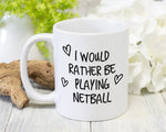 I Would Rather Be Playing Netball Mug Gift 11oz Coffee Mug Gift Idea For Netball Player Coach Team Sport For Him Her MG0211
