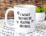 I Would Rather Be Playing Netball Mug Gift 11oz Coffee Mug Gift Idea For Netball Player Coach Team Sport For Him Her MG0211