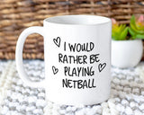 I Would Rather Be Playing Netball Mug Gift 11oz Coffee Mug Gift Idea For Netball Player Coach Team Sport For Him Her MG0211