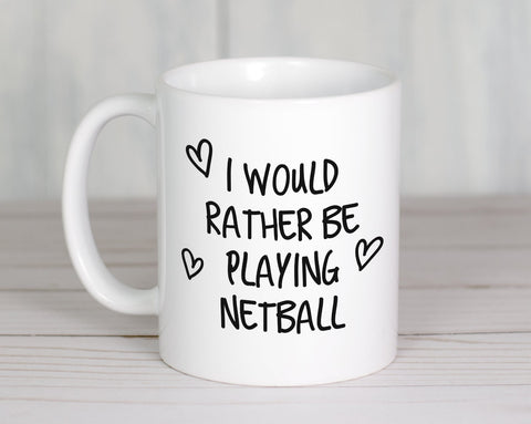 I Would Rather Be Playing Netball Mug Gift 11oz Coffee Mug Gift Idea For Netball Player Coach Team Sport For Him Her MG0211