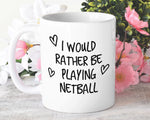 I Would Rather Be Playing Netball Mug Gift 11oz Coffee Mug Gift Idea For Netball Player Coach Team Sport For Him Her MG0211