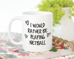 I Would Rather Be Playing Netball Mug Gift 11oz Coffee Mug Gift Idea For Netball Player Coach Team Sport For Him Her MG0211