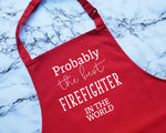 Probably The Best Firefighter In The World Apron Gift Cooking Baking BBQ For Fire Department Fireman Emergency Services Hero AP0440