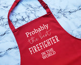 Probably The Best Firefighter In The World Apron Gift Cooking Baking BBQ For Fire Department Fireman Emergency Services Hero AP0440
