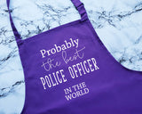 Probably The Best Police Officer In The World Apron Gift Cooking Baking BBQ For Policeman Passing Out Policewoman Police Constable AP0465