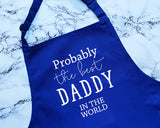 Probably The Best Daddy In The World Apron Gift Cooking Baking BBQ For Dad Father In Law Step Daddy Family Parent From Children Kids AP0493