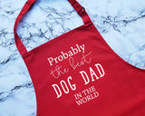 Probably The Best Dog Dad In The World Apron Gift Cooking Baking BBQ For Dog Lover Owner Daddy Father Parent Fur Baby Puppy AP0531