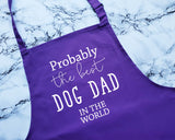 Probably The Best Dog Dad In The World Apron Gift Cooking Baking BBQ For Dog Lover Owner Daddy Father Parent Fur Baby Puppy AP0531