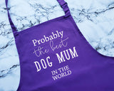 Probably The Best Dog Mum In The World Apron Gift Cooking Baking BBQ For Dog Lover Owner Mummy Parent Fur Baby Puppy AP0536