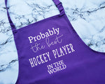 Probably The Best Hockey Player In The World Apron Gift Cooking Baking BBQ For Ice Hockey Field Hockey Team Club Member Player Coach AP0555