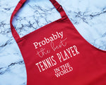 Probably The Best Tennis Player In The World Apron Gift Cooking Baking BBQ For Tennis Coach Instructor Enthusiast Doubles Team Club AP0585