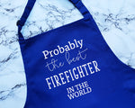 Probably The Best Firefighter In The World Apron Gift Cooking Baking BBQ For Fire Department Fireman Emergency Services Hero AP0440