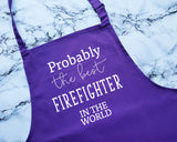Probably The Best Firefighter In The World Apron Gift Cooking Baking BBQ For Fire Department Fireman Emergency Services Hero AP0440