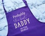 Probably The Best Daddy In The World Apron Gift Cooking Baking BBQ For Dad Father In Law Step Daddy Family Parent From Children Kids AP0493