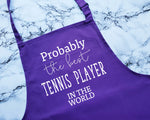 Probably The Best Tennis Player In The World Apron Gift Cooking Baking BBQ For Tennis Coach Instructor Enthusiast Doubles Team Club AP0585