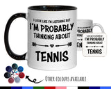 I'm Probably Thinking About Tennis Mug Gift 11oz Coffee Mug Gift Idea For Tennis Player Coach Team Sport For Him Her MG0271