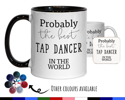 Probably The Best Tap Dancer In The World 11oz Coffee Mug Tea Gift Idea For Modern Dance Class Coach Instructor Tap Dancing MG0584
