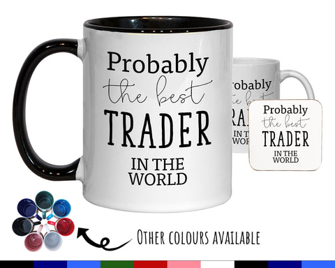 Probably The Best Trader In The World 11oz Coffee Mug Tea Gift Idea For Banking Forex Stocks Shares Commodities Trader Bank Manager MG0483