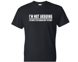I'm Not Arguing Novelty Funny Mens T Shirt Design Tee Shirt Husband Boyfriend Wedding Groom Dad Brother Men Grandad Grandpa MT006