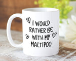 I Would Rather Be With My Maltipoo Mug Gift 11oz Coffee Mug Gift Idea For Pet Dad Mum Dog Lover Owner Mom MG0185