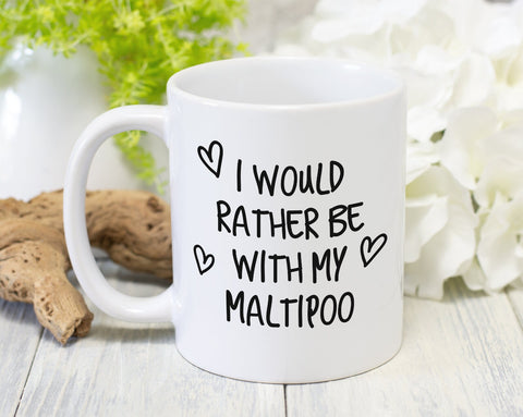 I Would Rather Be With My Maltipoo Mug Gift 11oz Coffee Mug Gift Idea For Pet Dad Mum Dog Lover Owner Mom MG0185