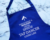 This Is What A Badass Tap Dancer Looks Like Apron Gift Cooking Baking BBQ For Modern Dance Class Coach Instructor Tap Dancing AP0774
