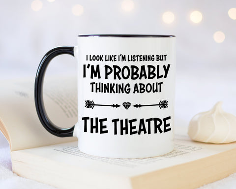 I'm Probably Thinking About The Theatre Mug Gift 11oz Coffee Mug Gift Idea For Theatre Goer Musical Fan Show For Him Her MG0300