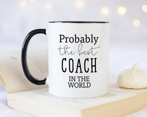 Probably The Best Coach In The World 11oz Coffee Mug Tea Gift Idea For Netball Volleyball Football Soccer Swimming Assistant Coach MG0425