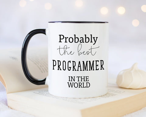 Probably The Best Programmer In The World 11oz Coffee Mug Tea Gift Idea For Web Developer Software Development Computer Engineering MG0426