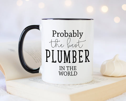 Probably The Best Plumber In The World 11oz Coffee Mug Tea Gift Idea For Tradesman Building Construction Worker Plumbing Property MG0464