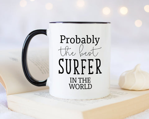 Probably The Best Surfer In The World 11oz Coffee Mug Tea Gift Idea For Surfing Instructor Coach Surfer Chick Surf Dude MG0582