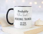 Probably The Best Personal Trainer In The World 11oz Coffee Mug Tea Gift Idea For Gym Yoga Class Instructor Fitness Fanatic Gym Bunny MG0460