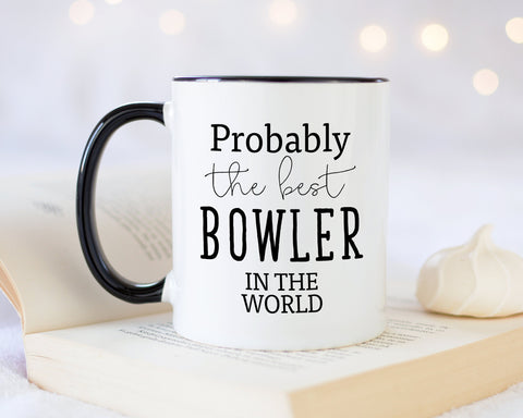 Probably The Best Bowler In The World 11oz Coffee Mug Tea Gift Idea For Ten Pin Bowling Team Player Club Member French Bowls MG0542