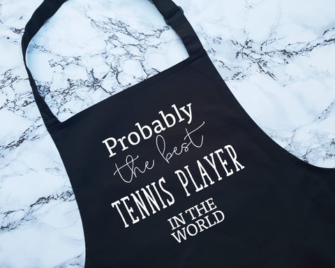 Probably The Best Tennis Player In The World Apron Gift Cooking Baking BBQ For Tennis Coach Instructor Enthusiast Doubles Team Club AP0585