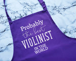 Probably The Best Violinist In The World Apron Gift Cooking Baking BBQ For Violin Player Musician String Quartet Member Orchestra AP0587